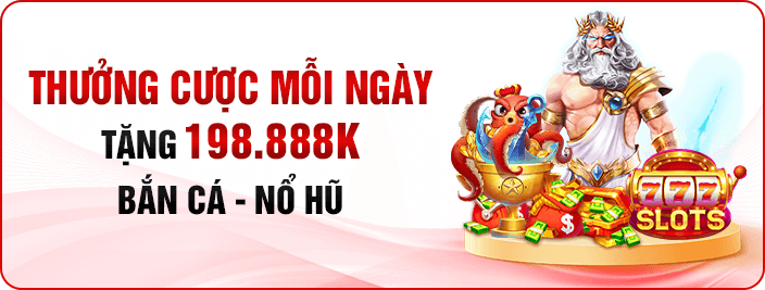 Thưởng cược mỗi ngày bắn cá nổ hũ